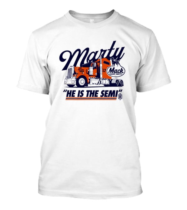 Marty Mack Daddy Matt He Is The Semi 17 T-Shirt