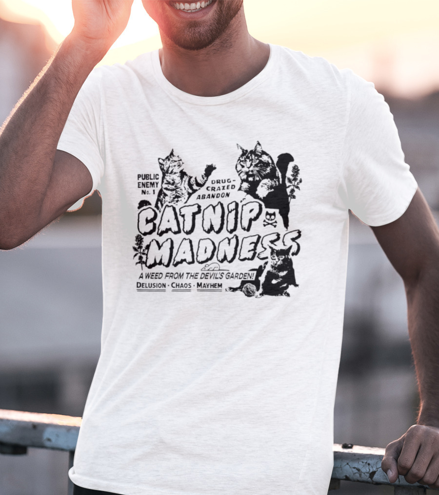 Public Enemy No. 1 Drug-Crazed Abandon Catnip Madness A Weed From The Devil's Garden Delusion Chaos Mayhem T-Shirt
