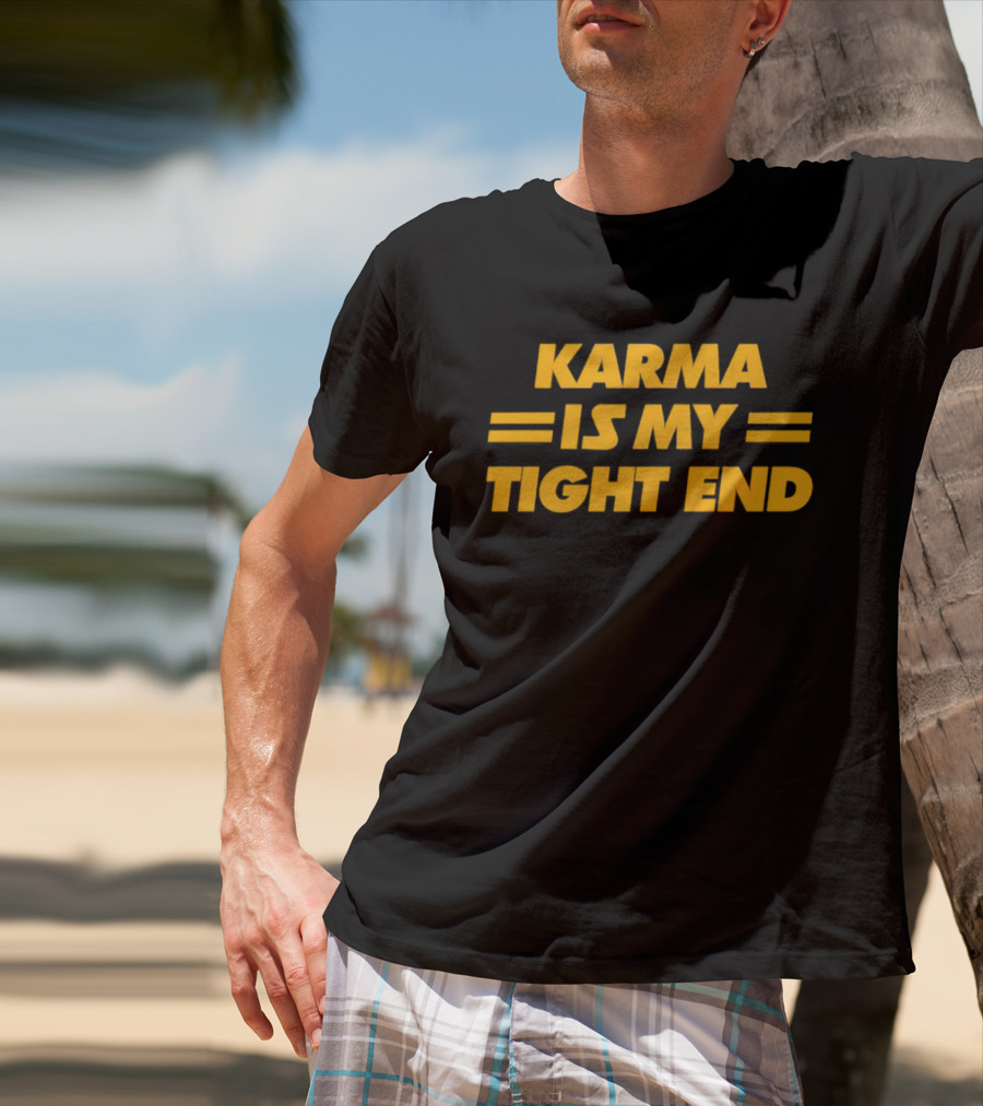 Karma Is My Tight End T-Shirt