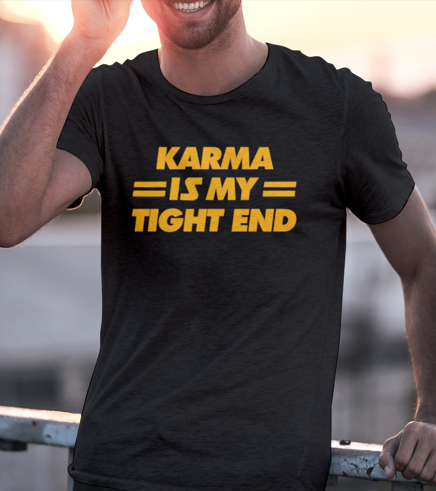 Karma Is My Tight End T-Shirt