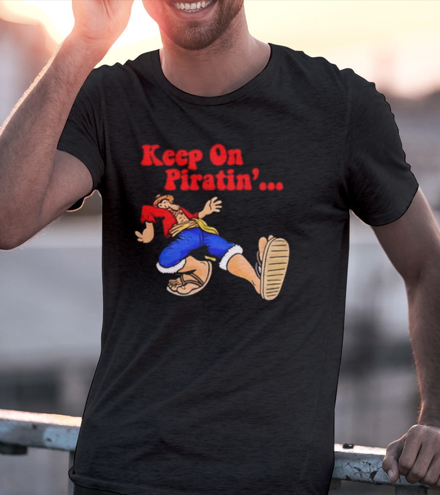 Keep On Piratin' Luffy Strutting Confidently T-Shirt