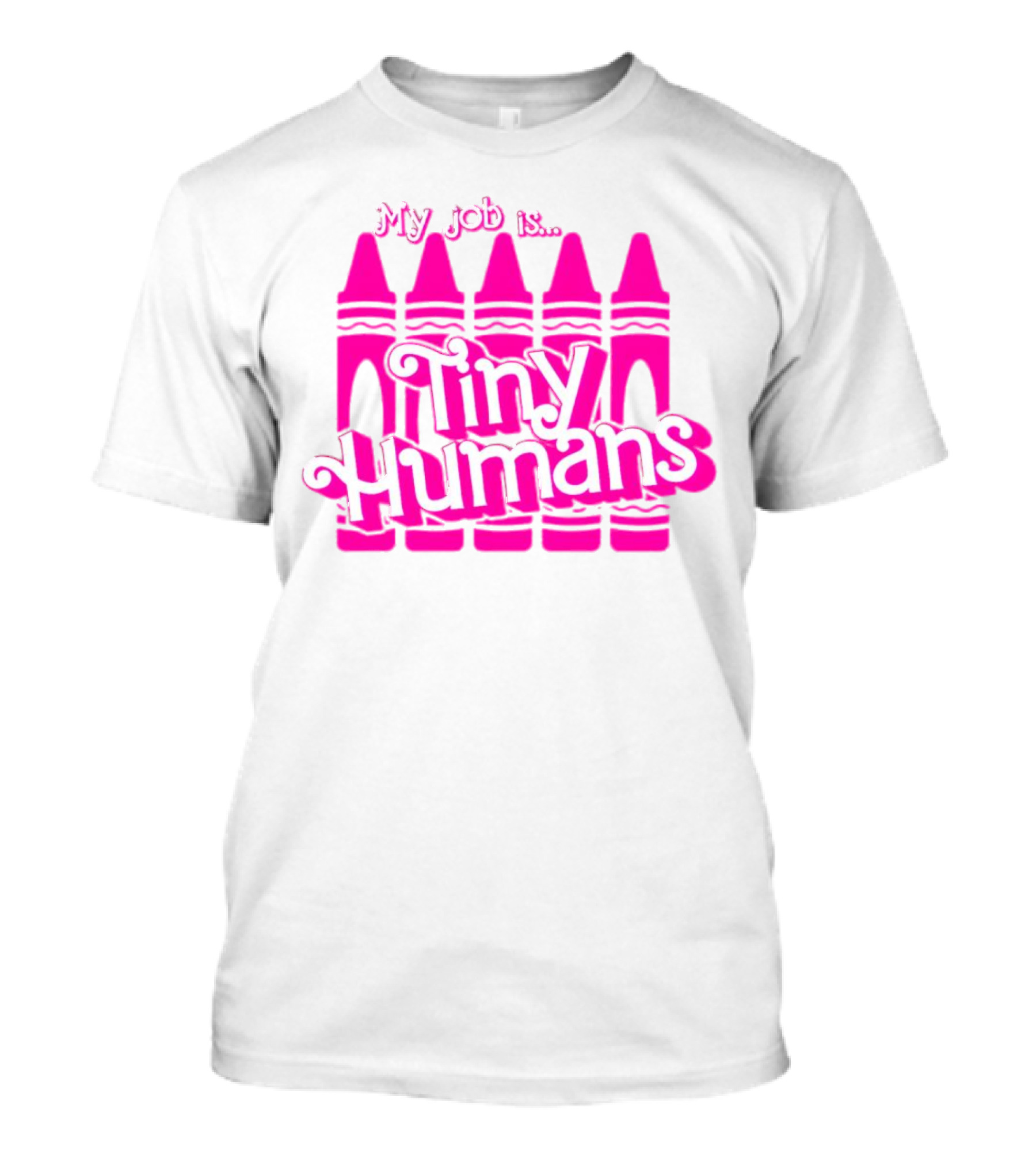 My Job Is Tiny Humans Pink Crayons T-Shirt