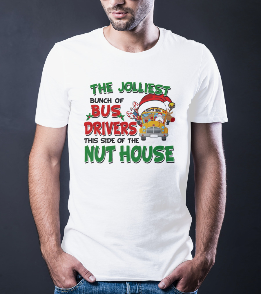 The Jolliest Bunch Of Bus Drivers This Side Of The Nut House Christmas Party Bus With Santa Hat And Reindeer T-Shirt