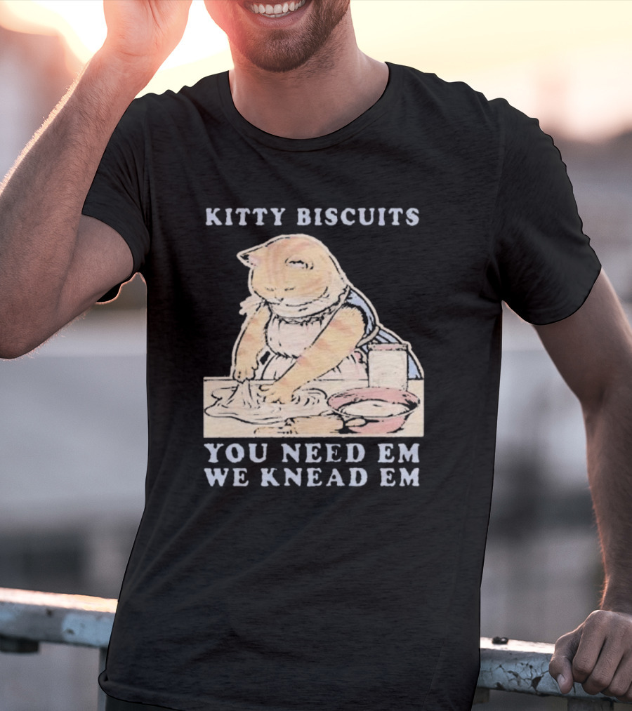Kitty Biscuits You Need Em We Knead Em Cat Kneading Dough T-Shirt