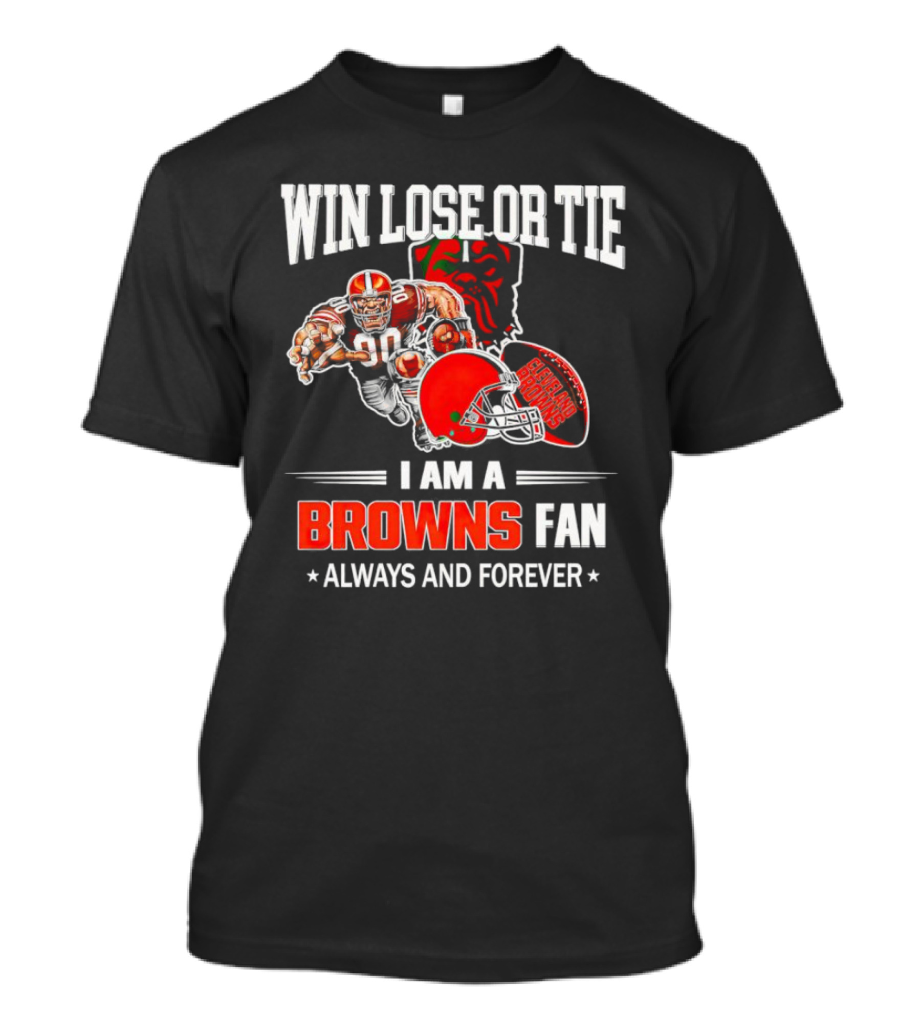 Cleveland Browns Win Lose Or Tie I Am A Browns Fan Always And Forever T-Shirt