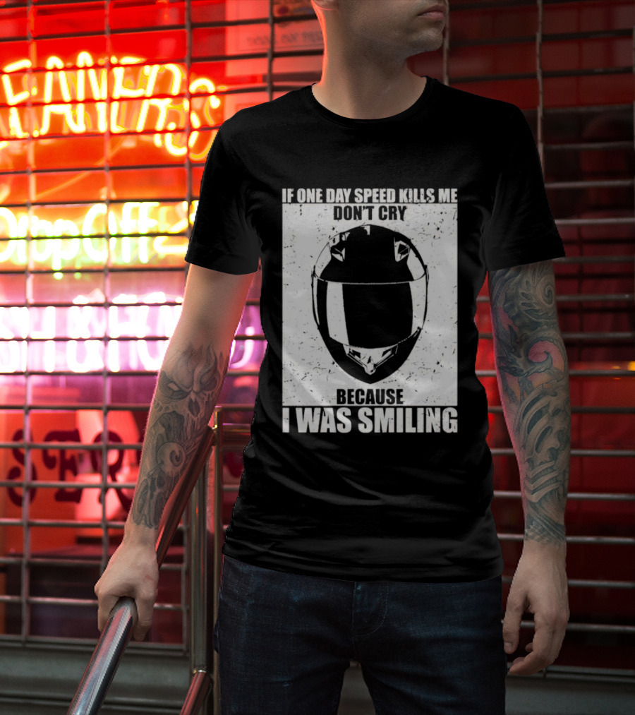 If One Day Speed Kills Me Don't Cry Because I Was Smiling Helmet T-Shirt
