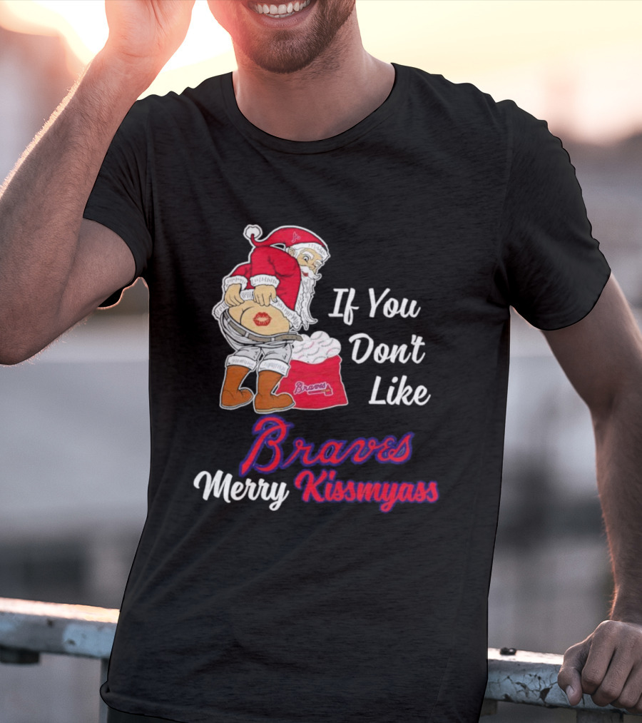 If You Don't Like Braves Merry Kissmyass Santa Claus T-Shirt