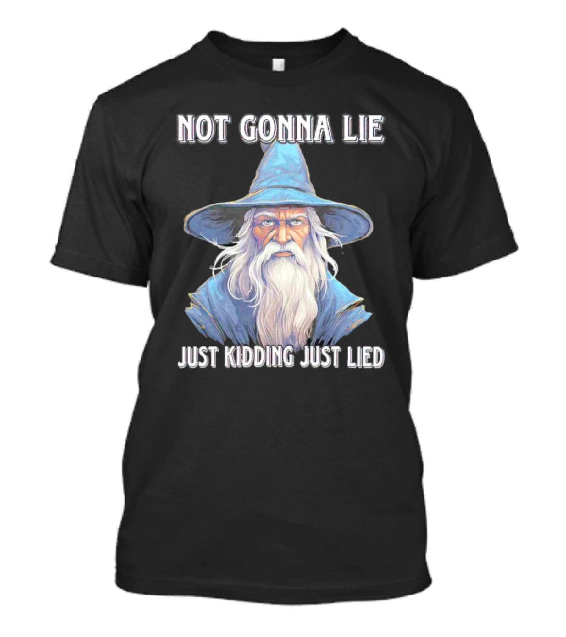 Not Gonna Lie Just Kidding Just Lied Wizard T-Shirt