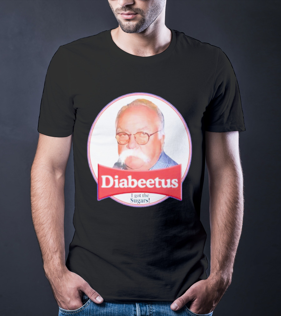 Diabeetus I Got The Sugars Wilford Brimley Meme T-Shirt