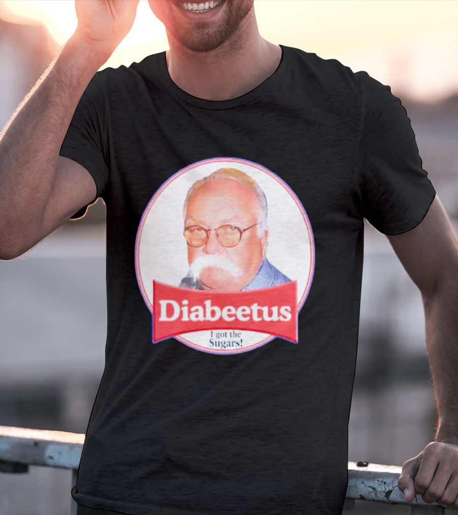 Diabeetus I Got The Sugars Wilford Brimley Meme T-Shirt