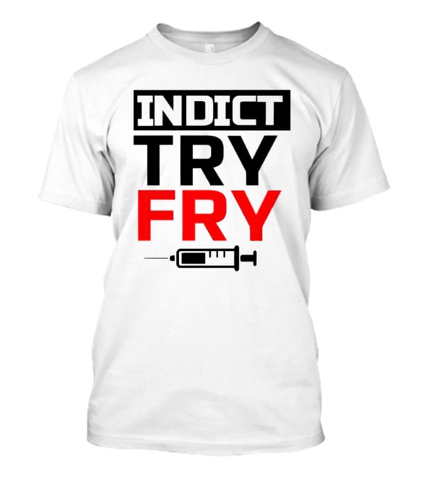 INDICT TRY FRY Syringe T-Shirt