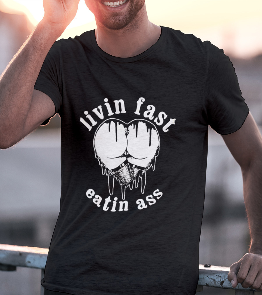 Livin Fast Eatin Ass Dripping Heart T-Shirt