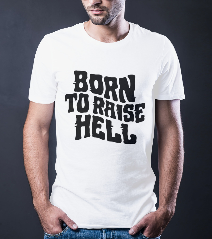 Born To Raise Hell T-Shirt