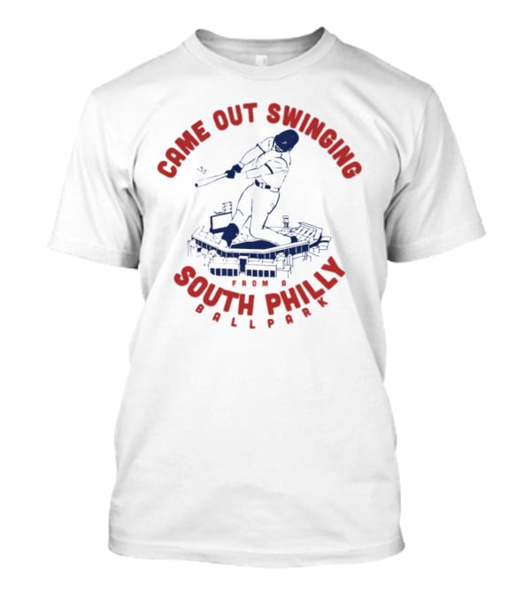 Came Out Swinging From A South Philly Ballpark T-Shirt