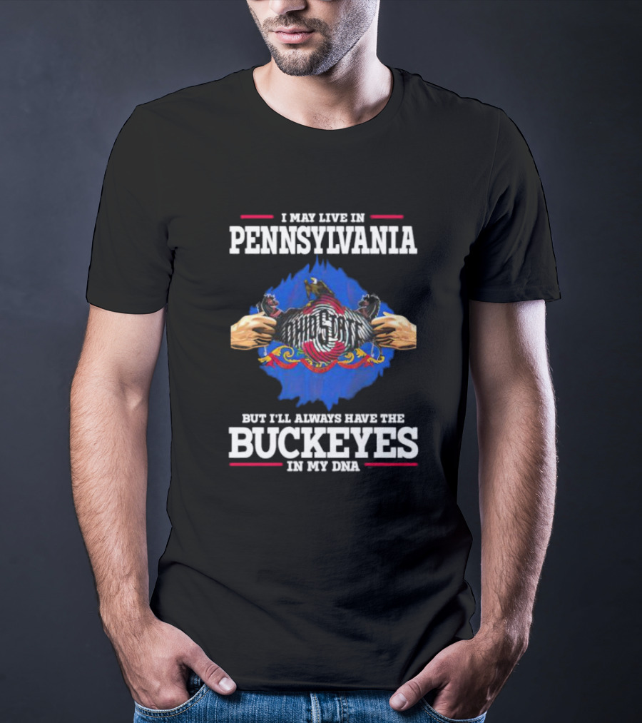 I May Live In Pennsylvania Ohio State Buckeyes In My DNA T-Shirt