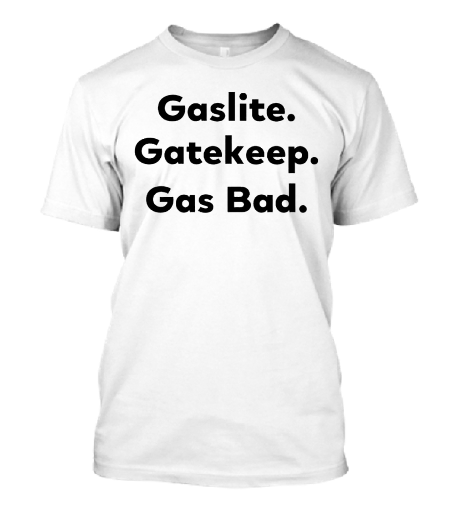 Gaslite Gatekeep Gas Bad T-Shirt