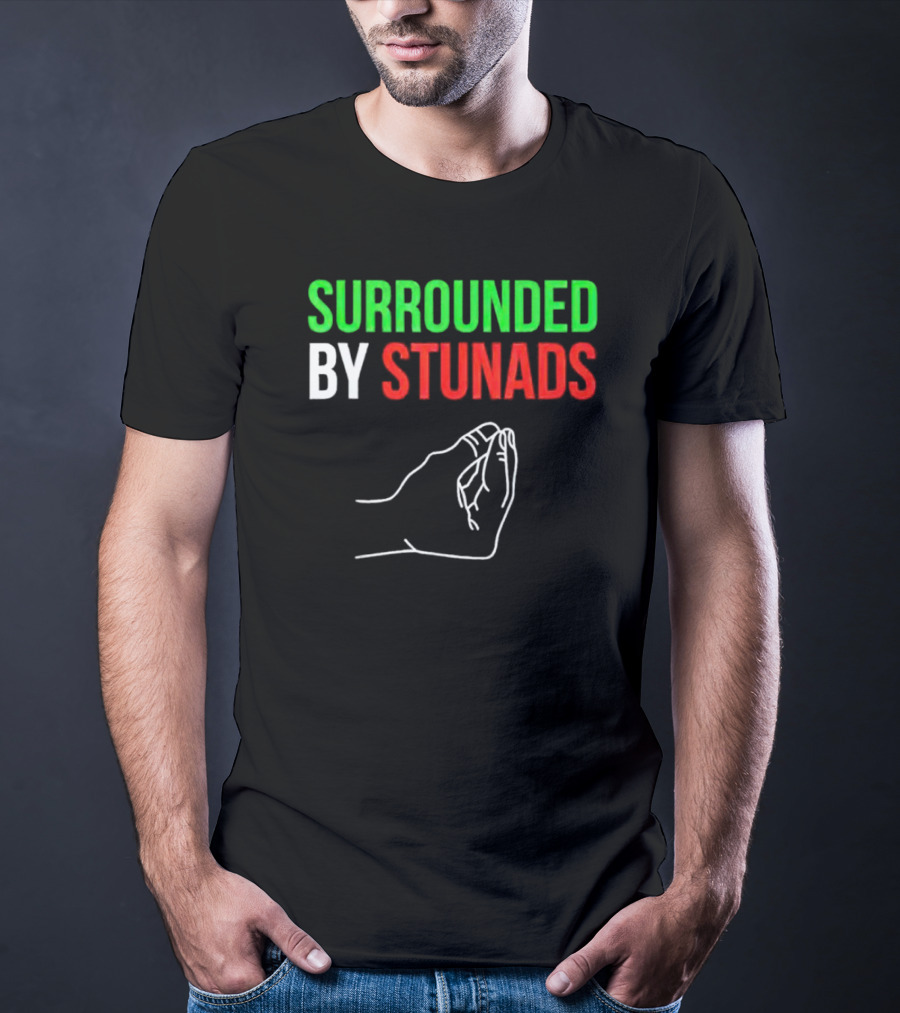 Surrounded By Stunads Italian Hand Gesture T-Shirt