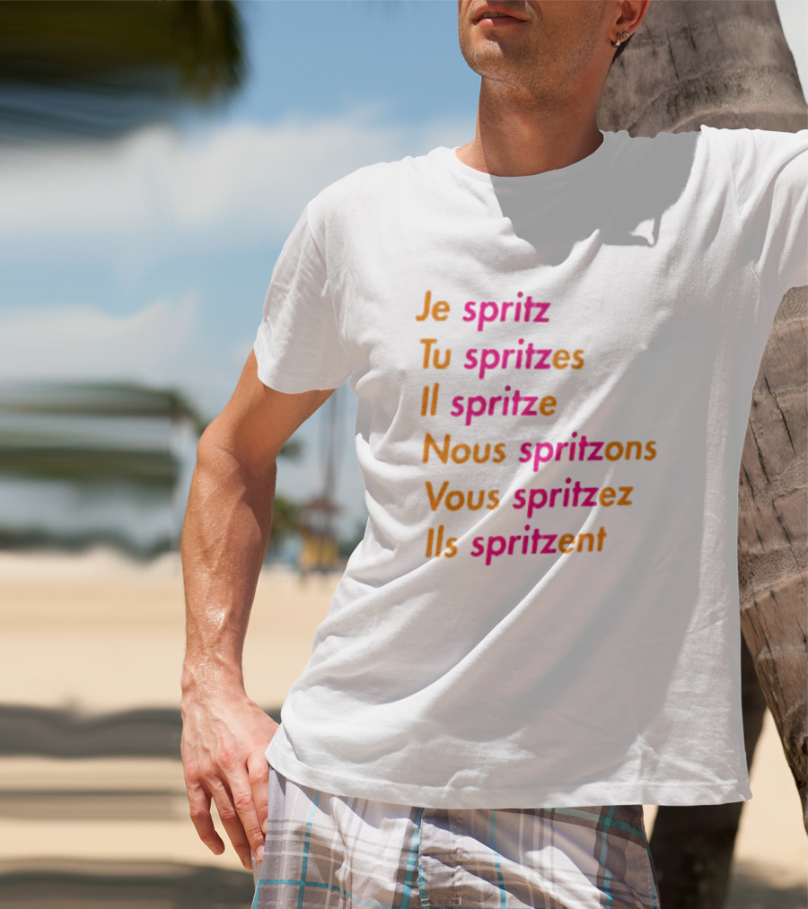 Je Spritz Tu Spritzes Il Spritze Nous Spritzons Vous Spritzez Ils Spritzent T-Shirt