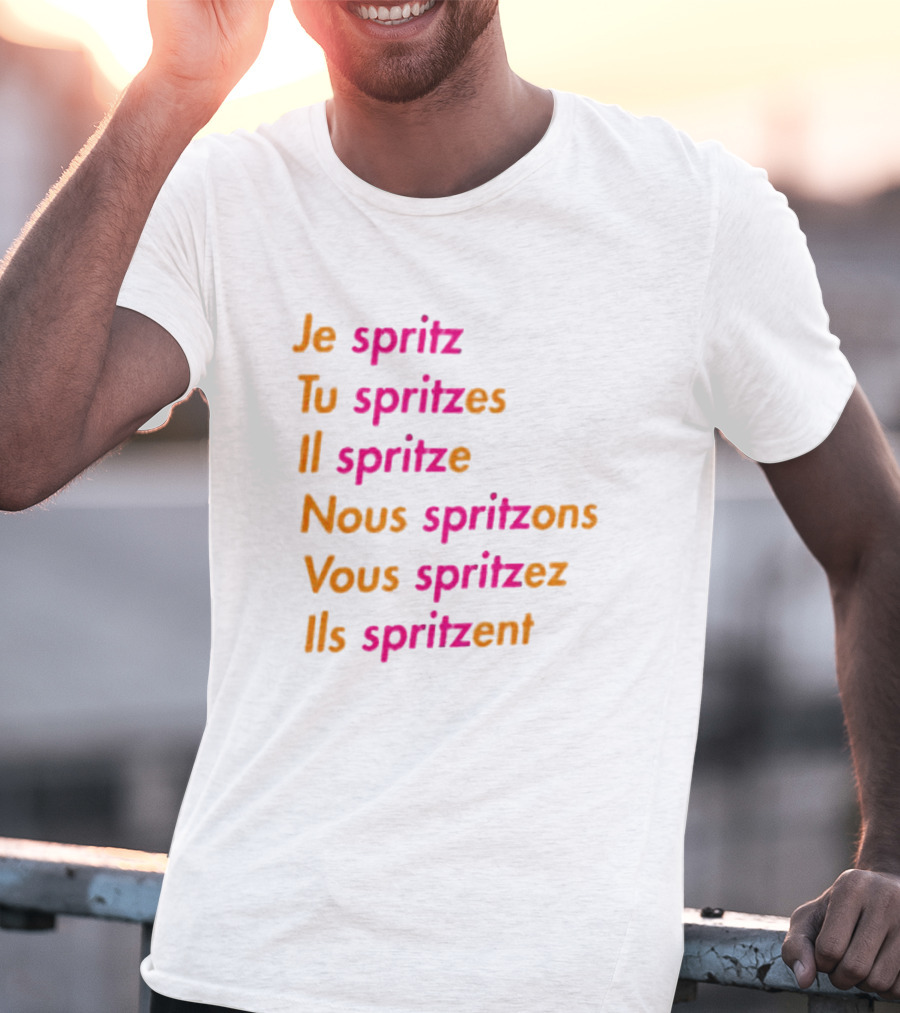 Je Spritz Tu Spritzes Il Spritze Nous Spritzons Vous Spritzez Ils Spritzent T-Shirt
