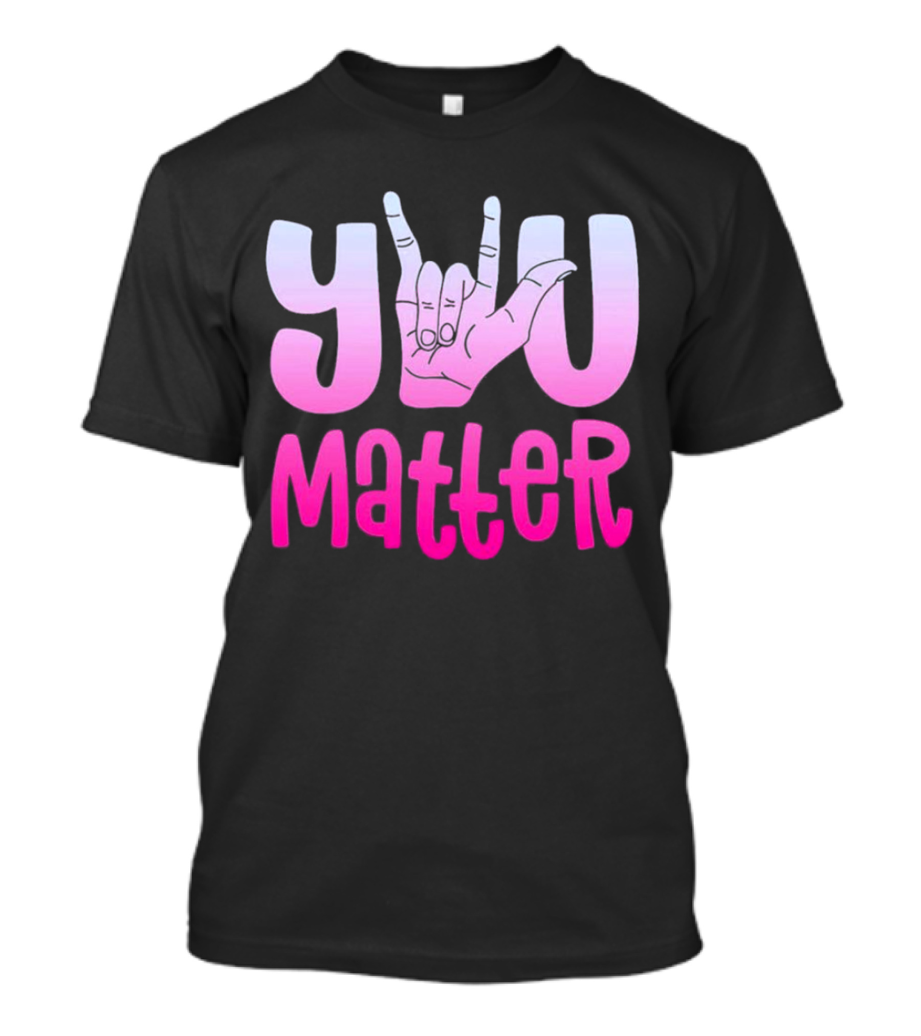 You Matter Sign Language Deaf Awareness You Matter T-Shirt