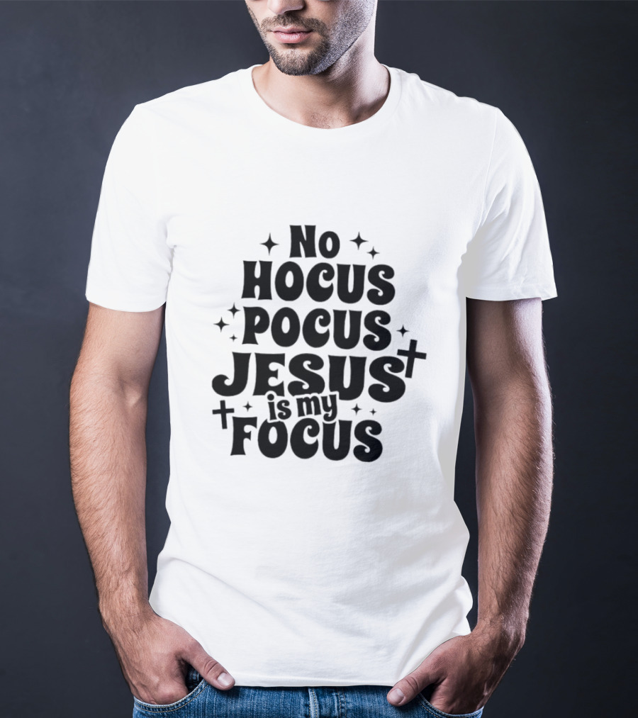 No Hocus Pocus Jesus Is My Focus Christian Faith Inspirational T-Shirt