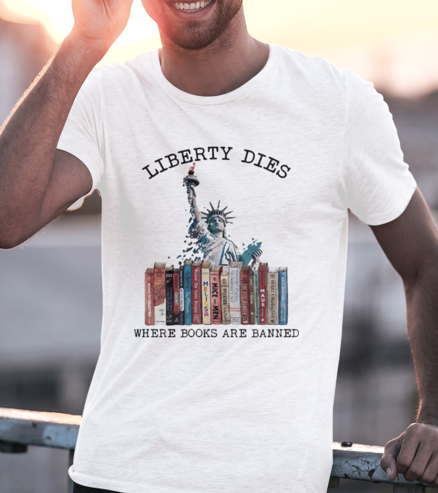Liberty Dies Where Books Are Banned Statue Of Liberty With Challenged Classics T-Shirt