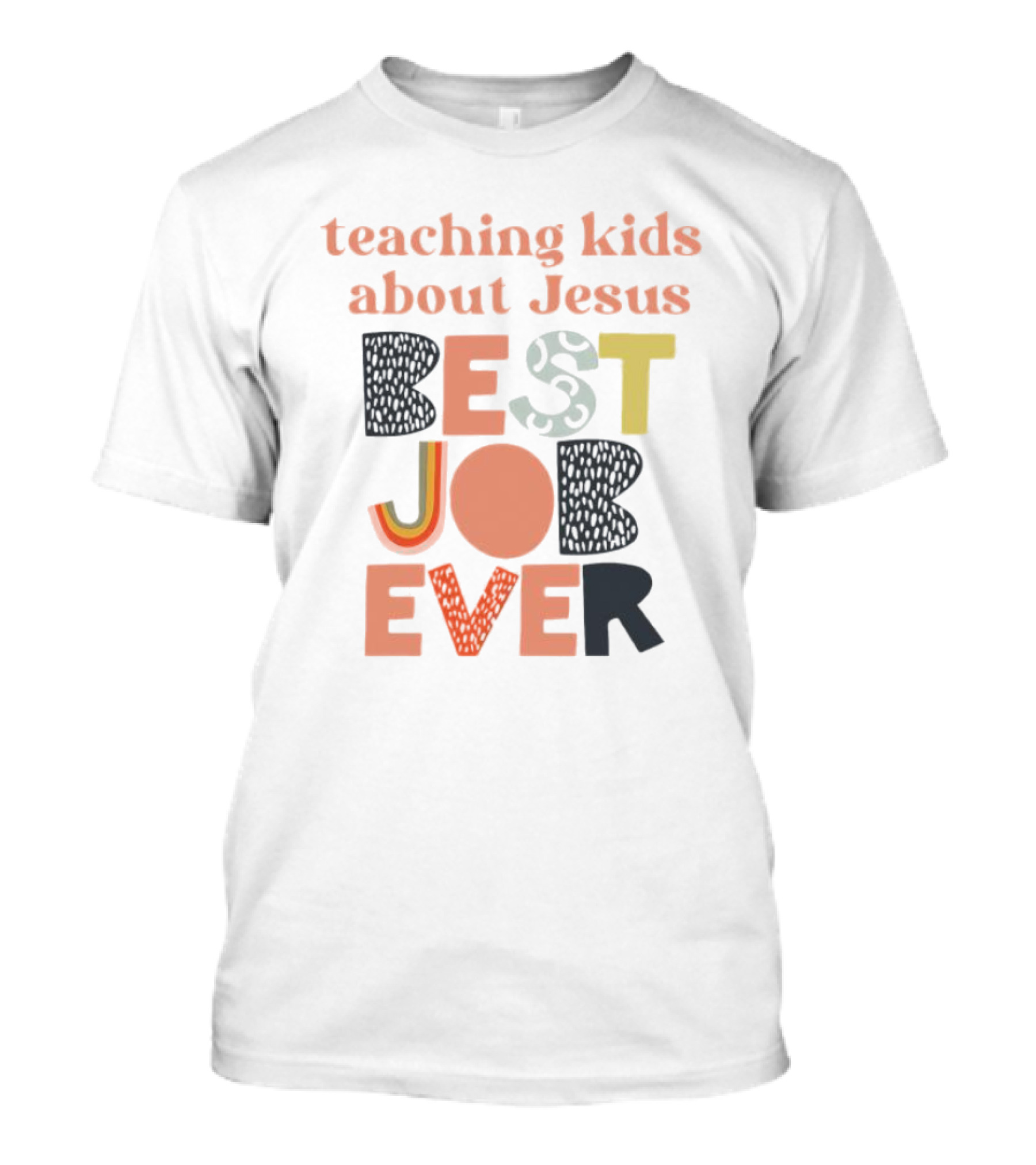 Teaching Kids About Jesus Best Job Ever Playful Inspirational Message T-Shirt