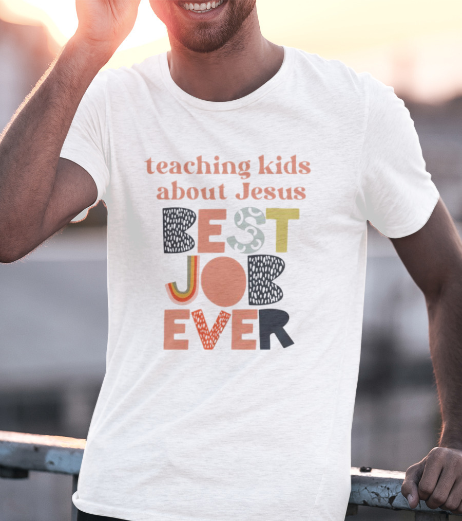 Teaching Kids About Jesus Best Job Ever Playful Inspirational Message T-Shirt
