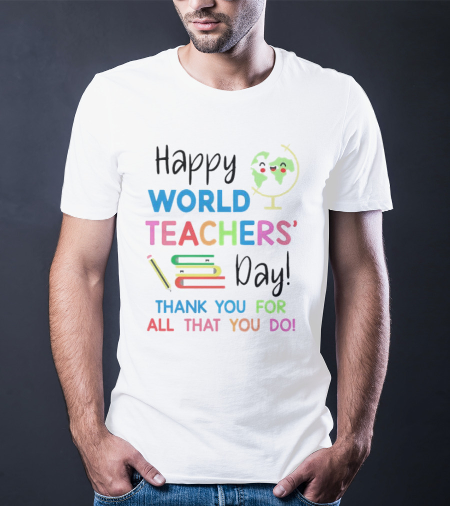 Happy World Teachers' Day Thank You For All That You Do Globe Books Pencil T-Shirt