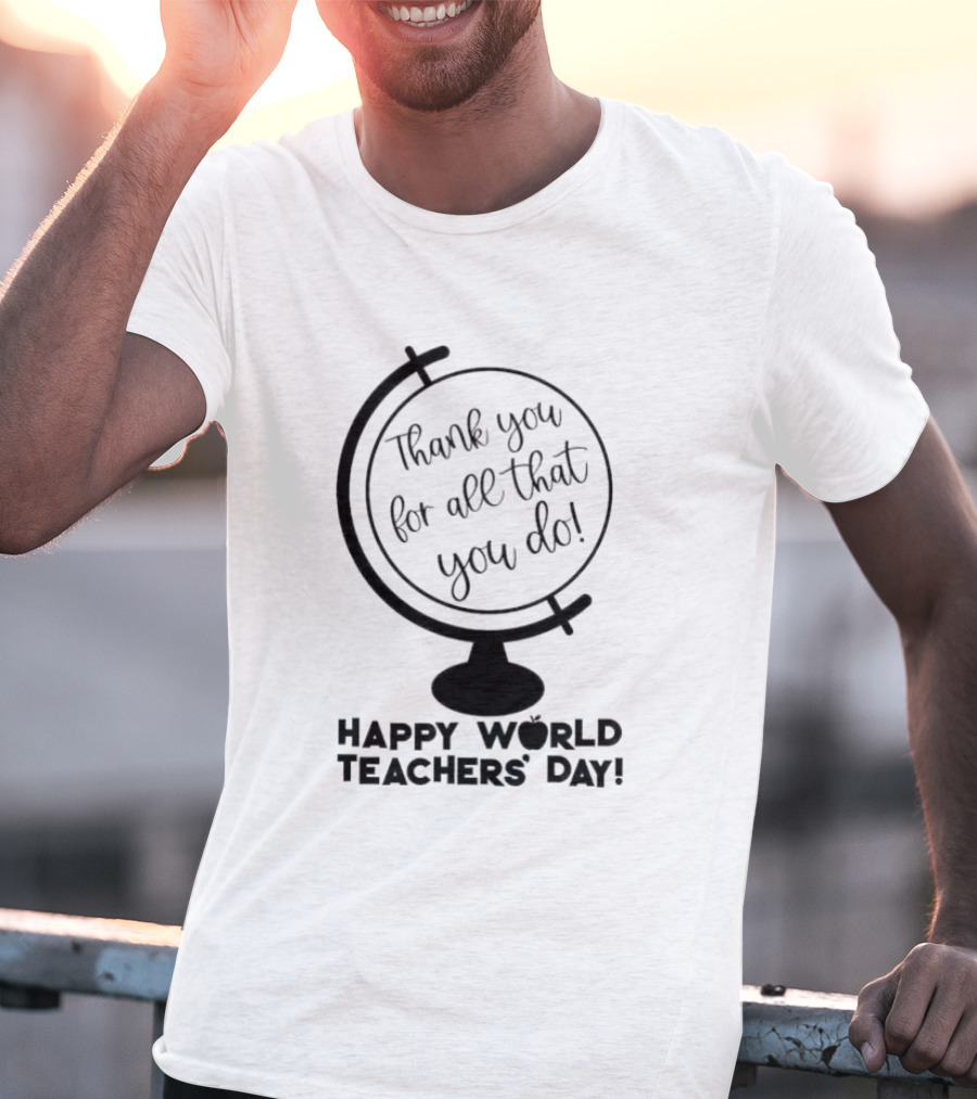 Thank You For All That You Do Happy World Teachers' Day T-Shirt