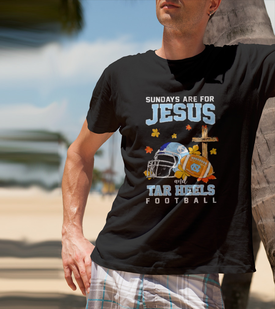 Sundays Are For Jesus And Tar Heels Football With Cross Flowers Helmet And Football T-Shirt