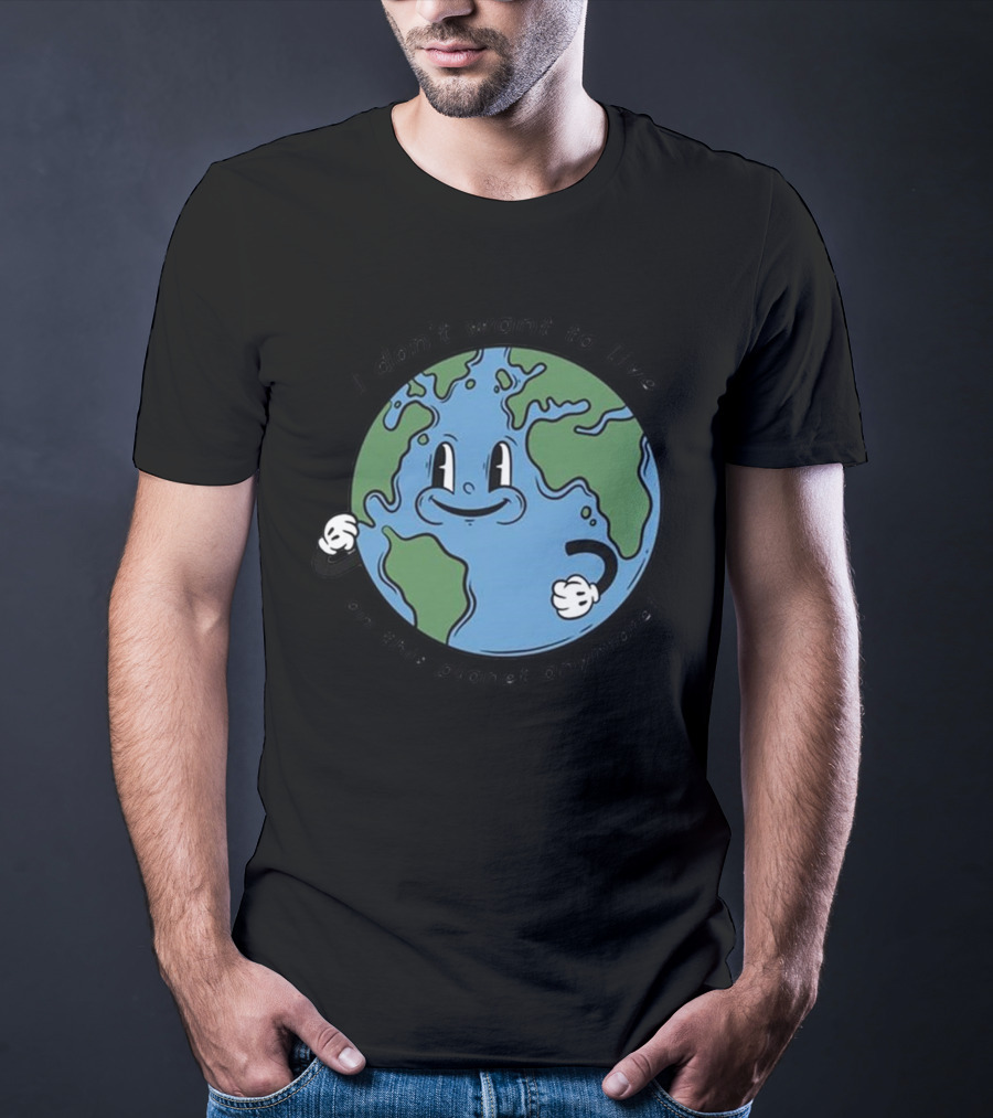 I Don’t Want To Live On This Planet Anymore Smiling Earth T-Shirt