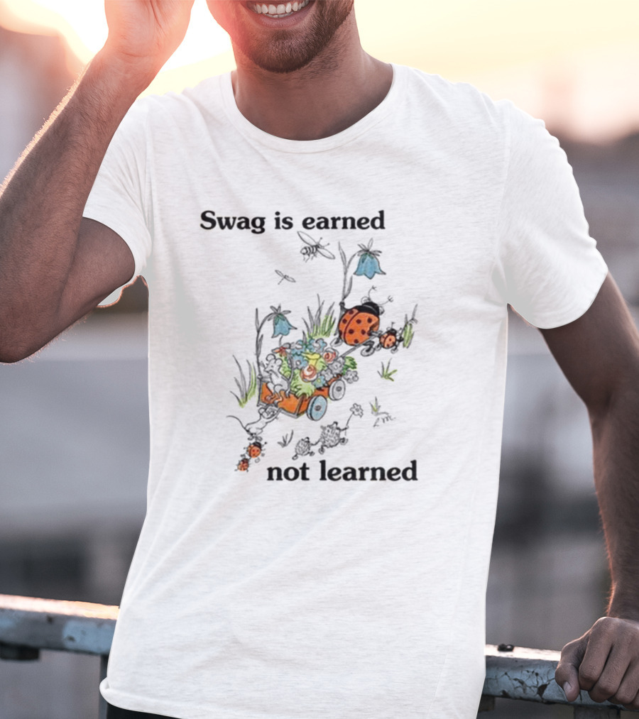 Swag Is Earned Not Learned Ladybug Garden Adventure T-Shirt