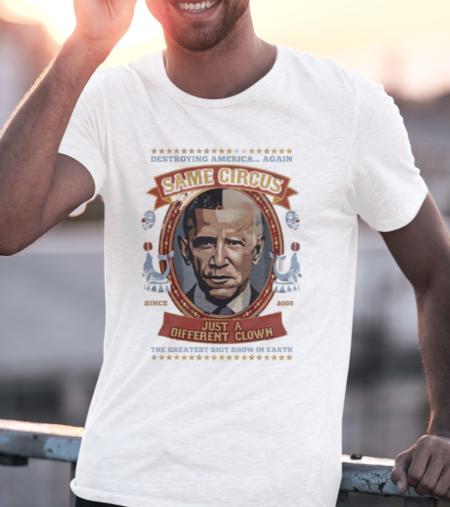 Destroying America Again Same Circus Just A Different Clown Since 2008 The Greatest Show On Earth T-Shirt
