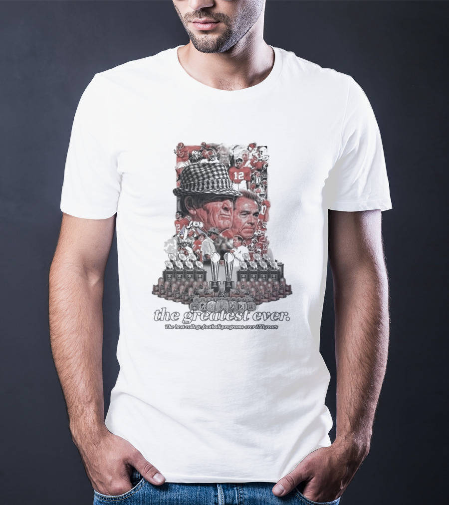 Alabama Crimson Tide The Greatest Ever The Best College Football Programs Over 150 Years T-Shirt