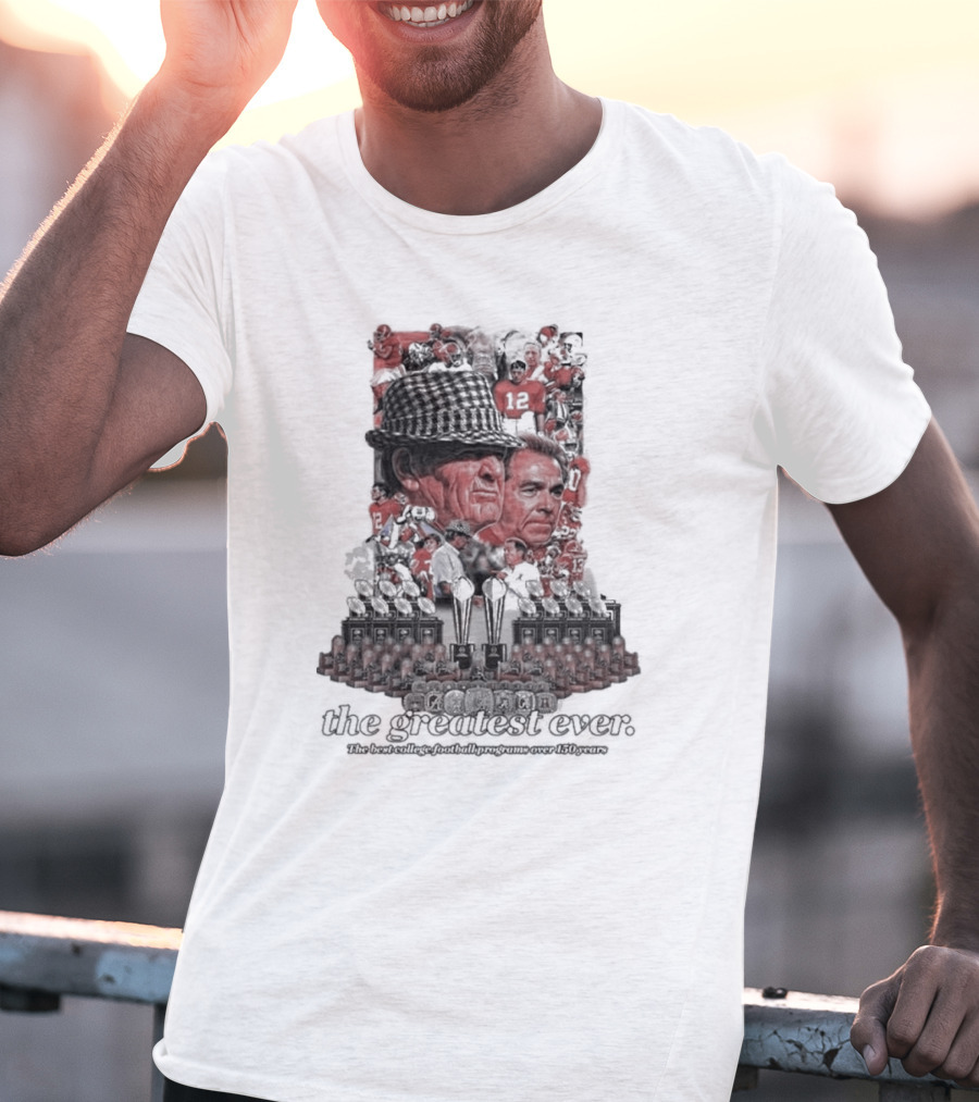 Alabama Crimson Tide The Greatest Ever The Best College Football Programs Over 150 Years T-Shirt