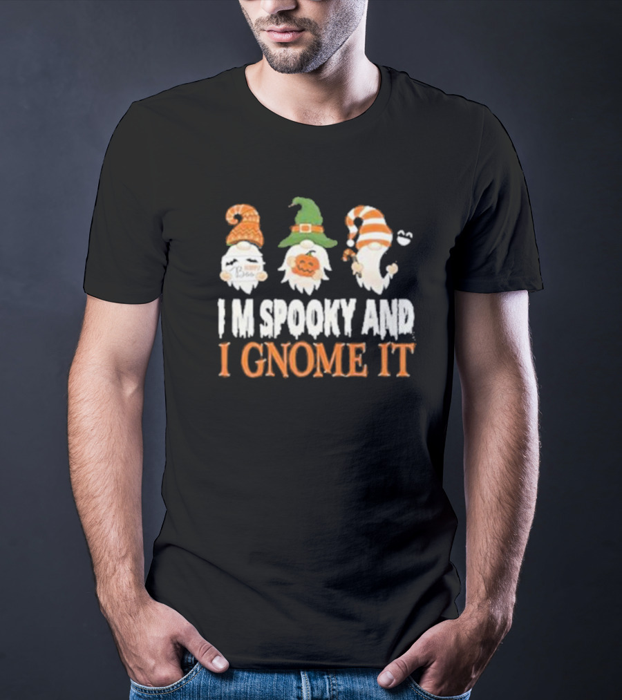 Spooky Halloween Gnomes I M Spooky And I Gnome It T-Shirt