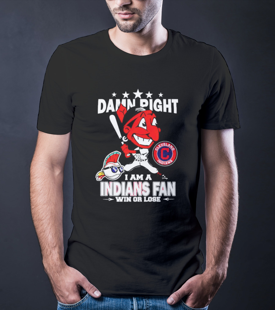 Damn Right I Am A Cleveland Indians Fan Win Or Lose T-Shirt