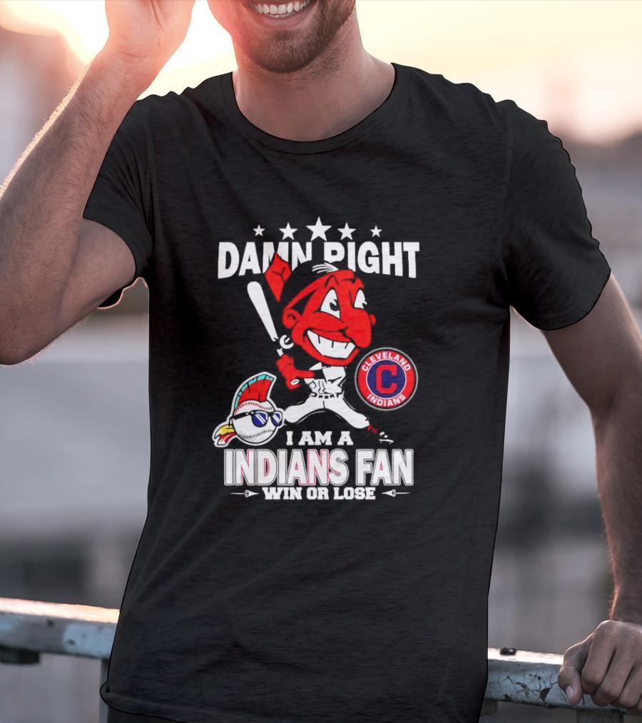 Damn Right I Am A Cleveland Indians Fan Win Or Lose T-Shirt