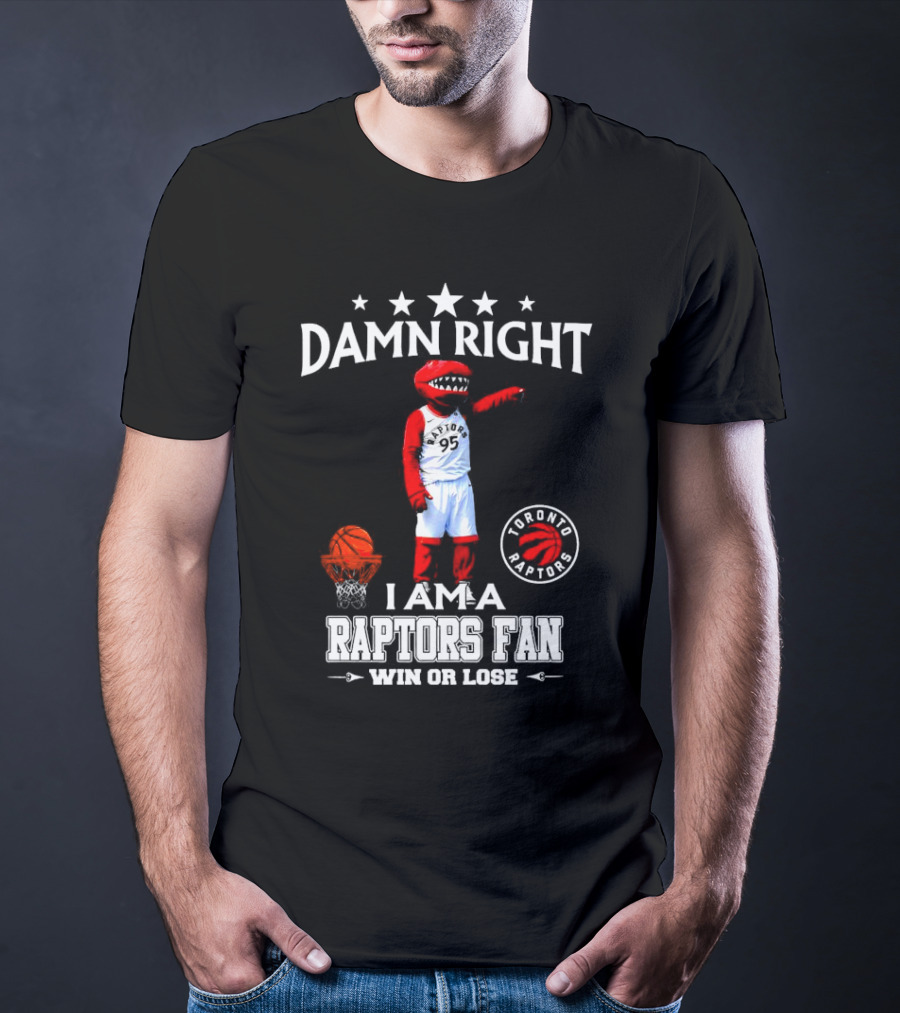 Damn Right I Am A Toronto Raptors Fan Win Or Lose Toronto Raptors 95 Basketball Mascot T-Shirt