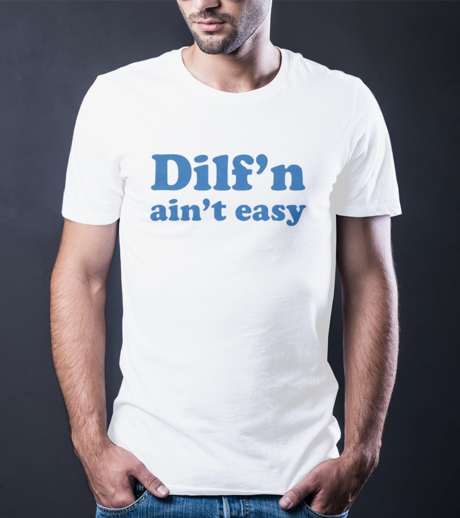 Dilf’n Ain’t Easy Retro Blue Text T-Shirt