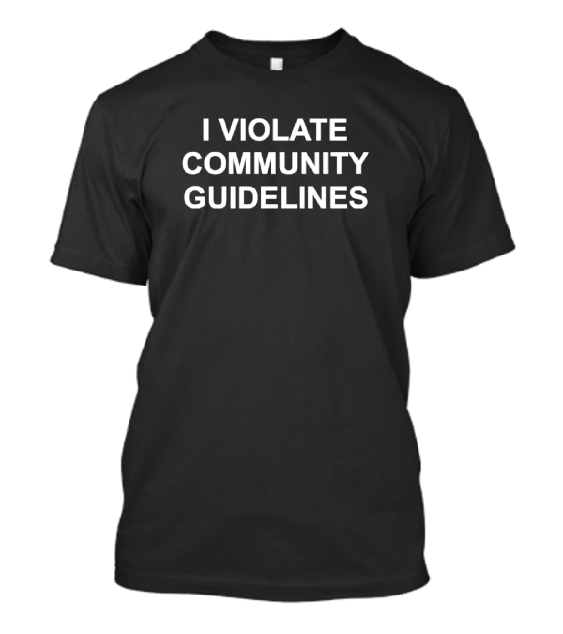 I Violate Community Guidelines T-Shirt
