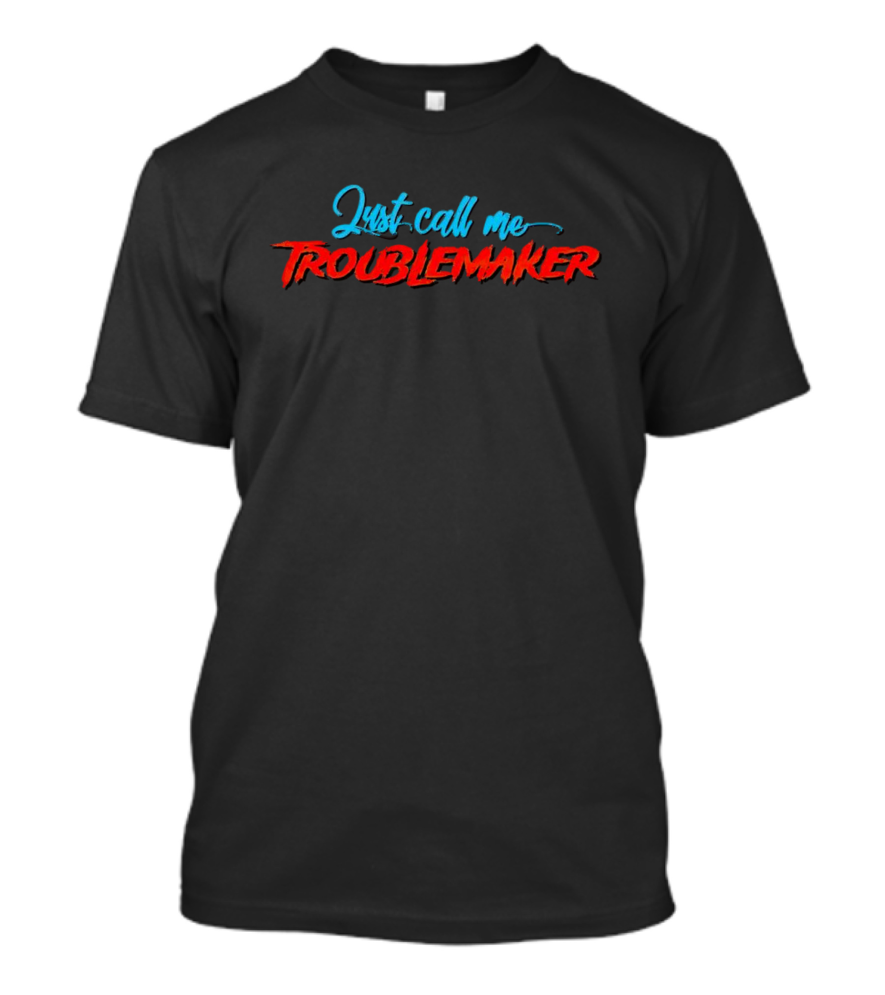 Just Call Me Troublemaker T-Shirt