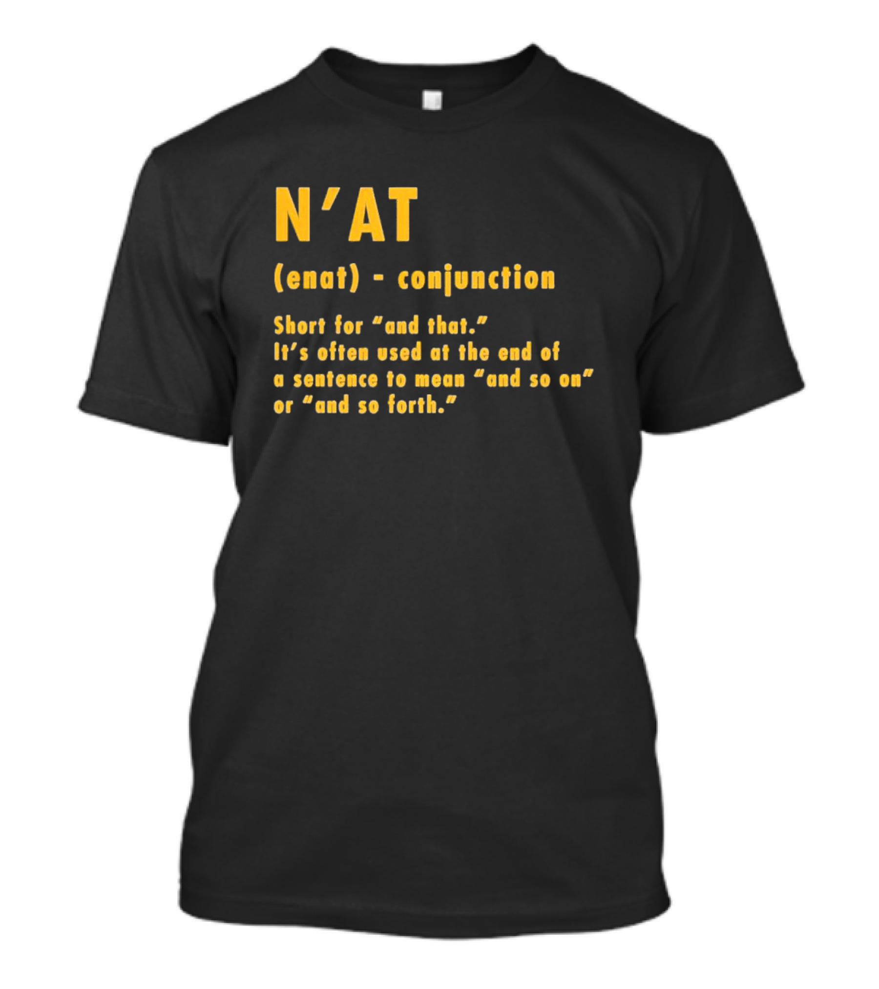 N'at Enat Conjunction Short For And That It's Used At The End Of A Sentence T-Shirt