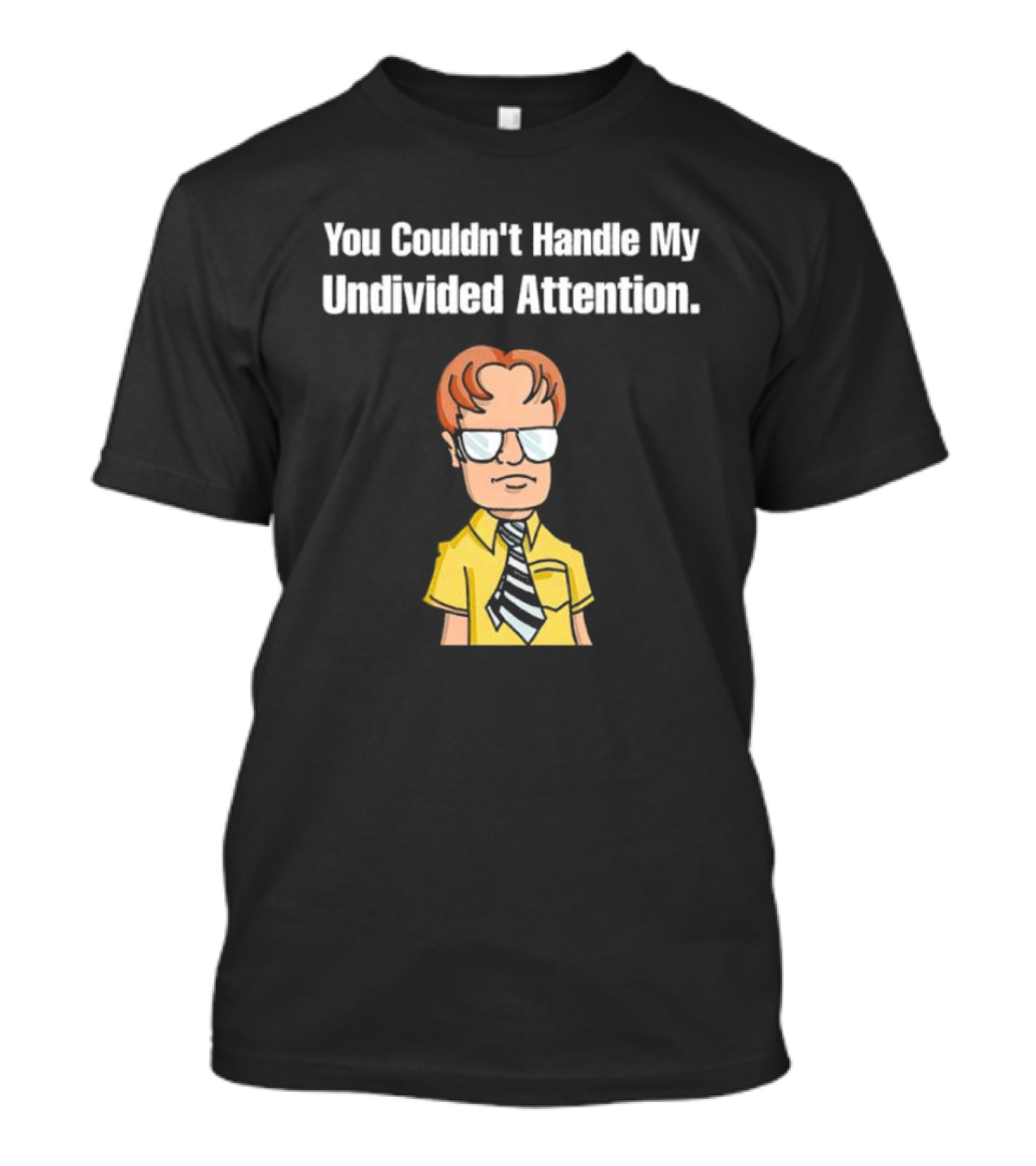 You Couldn't Handle My Undivided Attention Dwight Schrute Glasses Cartoon Character T-Shirt