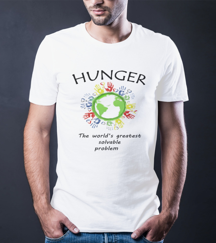 Hunger The World's Greatest Solvable Problem World Hunger Day T-Shirt