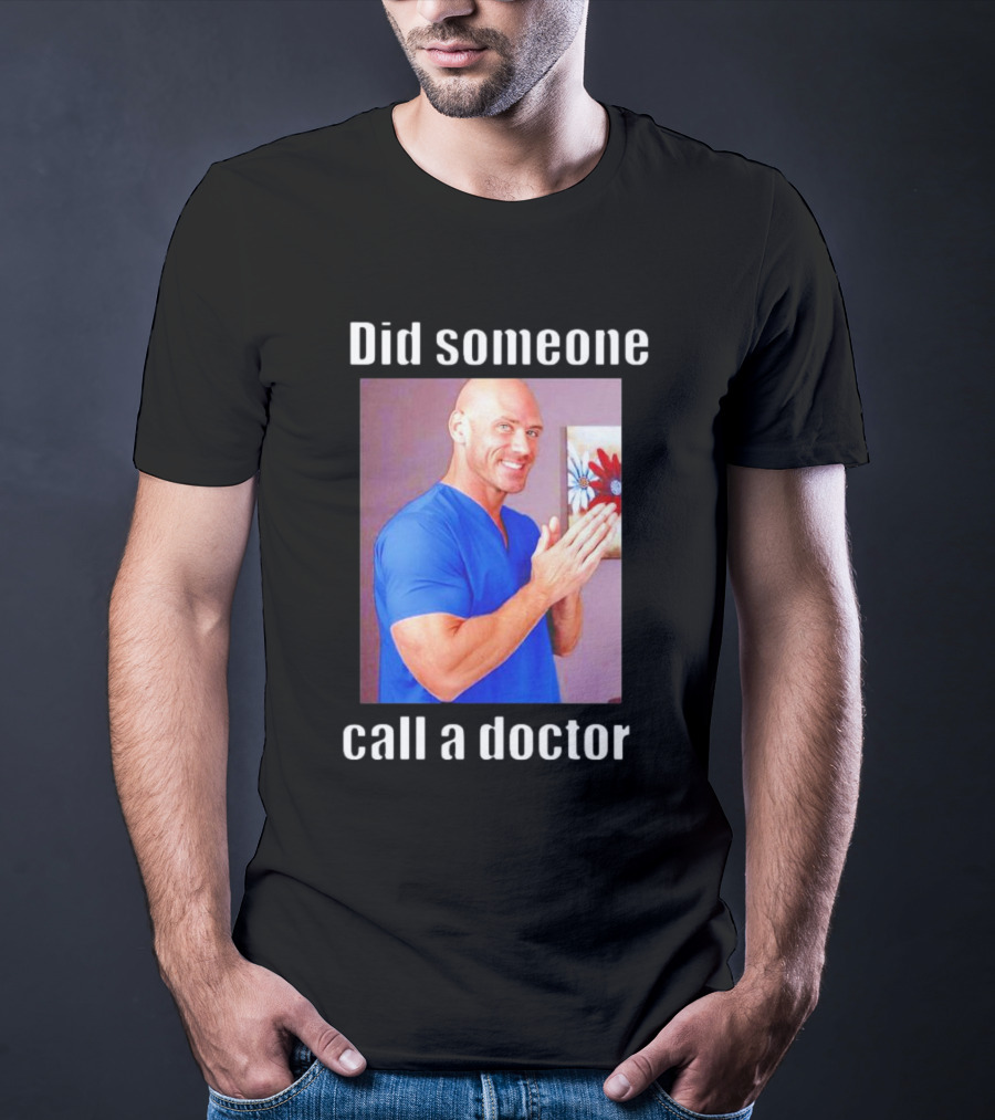 Did Someone Call A Doctor? T-Shirt