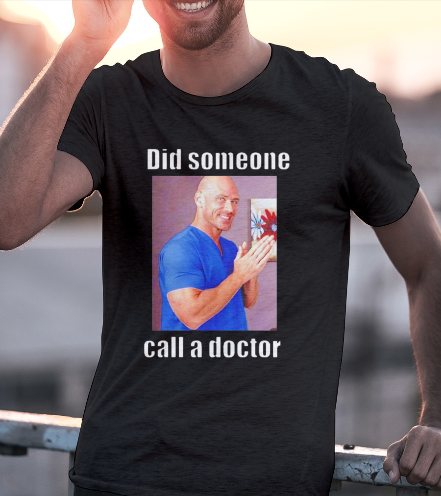 Did Someone Call A Doctor? T-Shirt