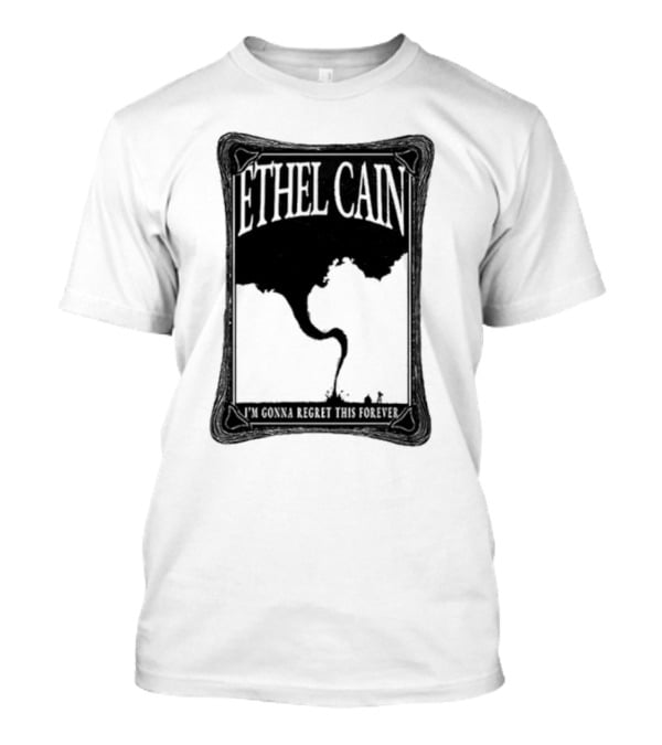 ETHEL CAIN I’m Gonna Regret This Forever Tornado T-Shirt