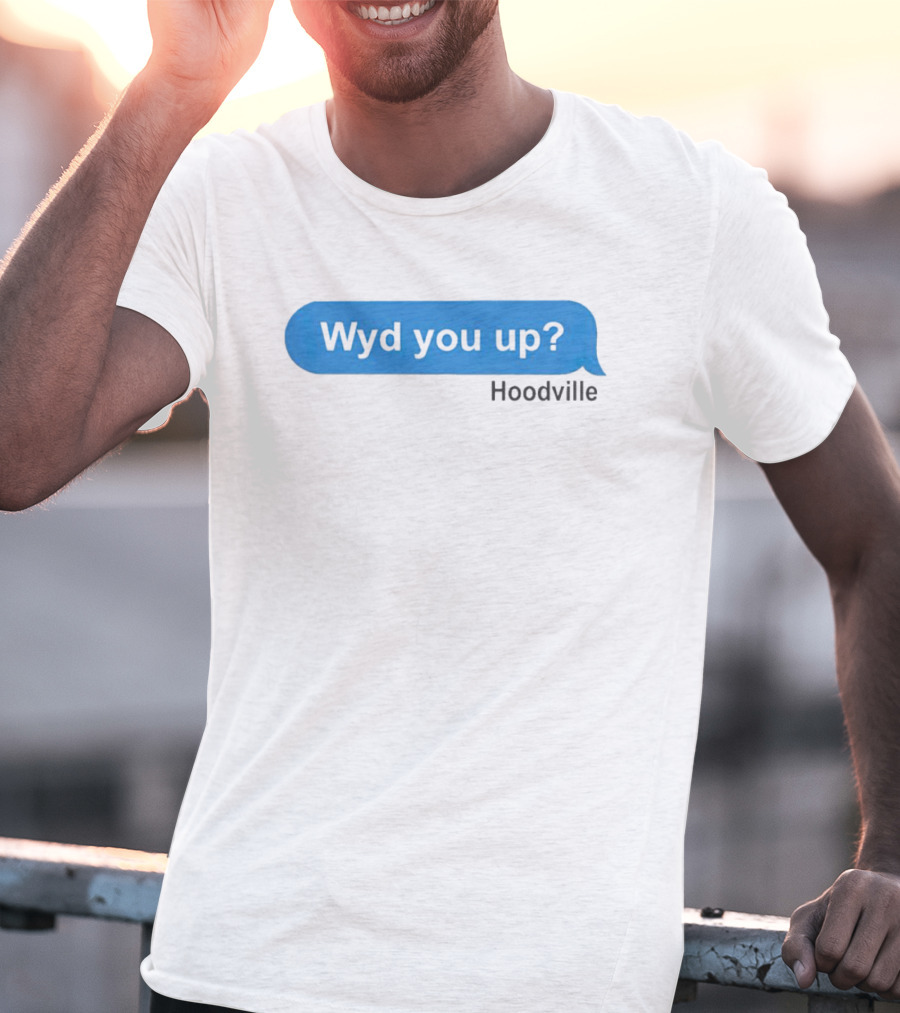 Wyd You Up Hoodville Text Bubble Message T-Shirt